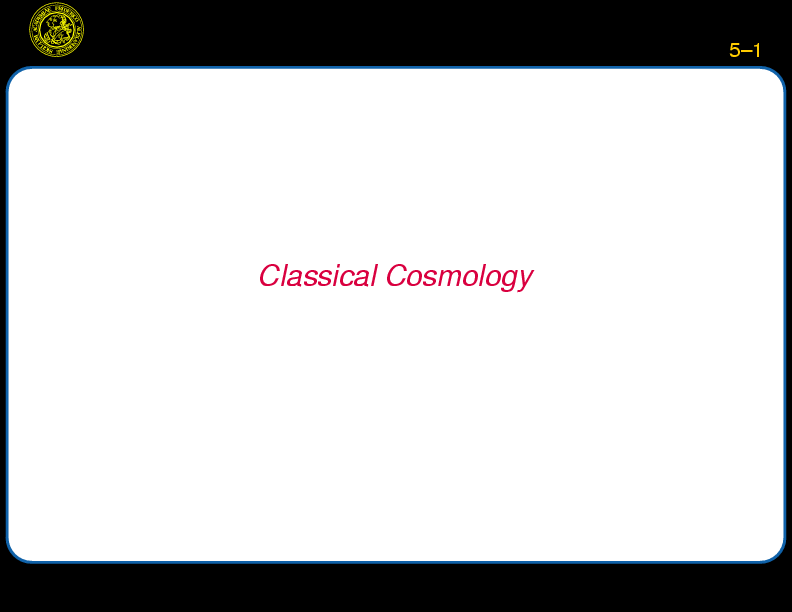 Chapter 5: Classical Cosmology : Classical Cosmology