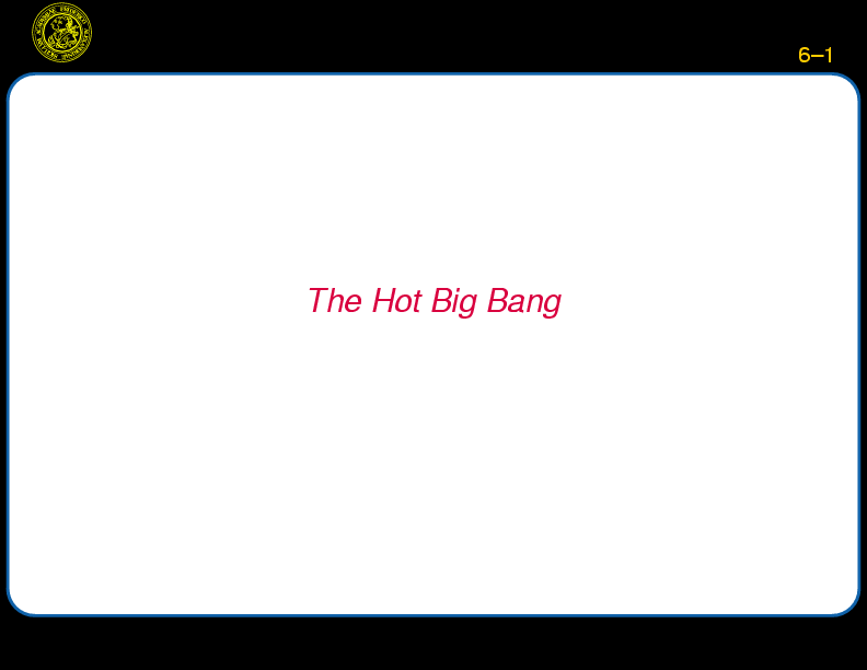 Chapter 6: The Hot Big Bang : Motivation