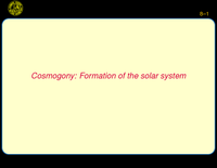 Cosmogony: Formation of the solar system