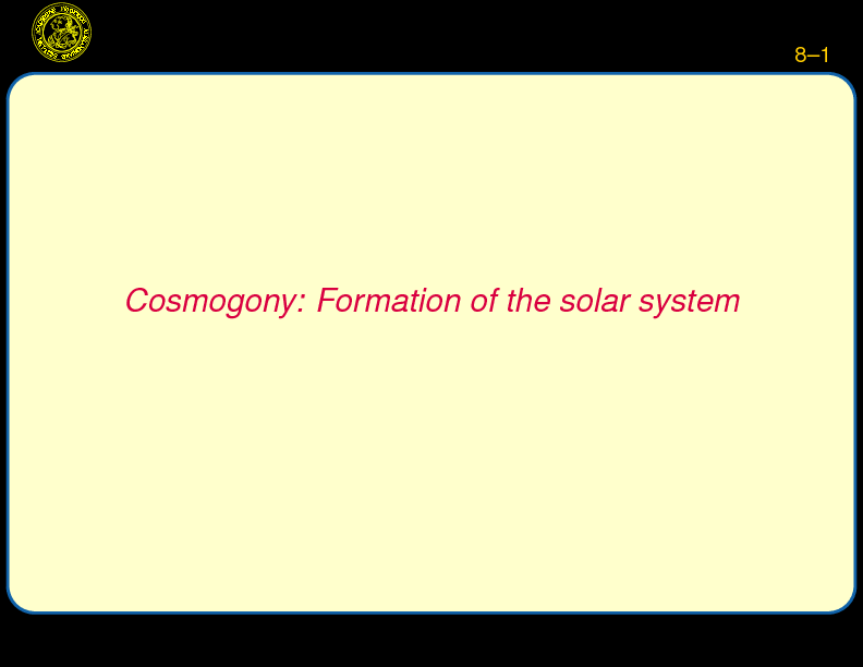 Chapter 8: Cosmogony: Formation of the solar system : Cosmogony