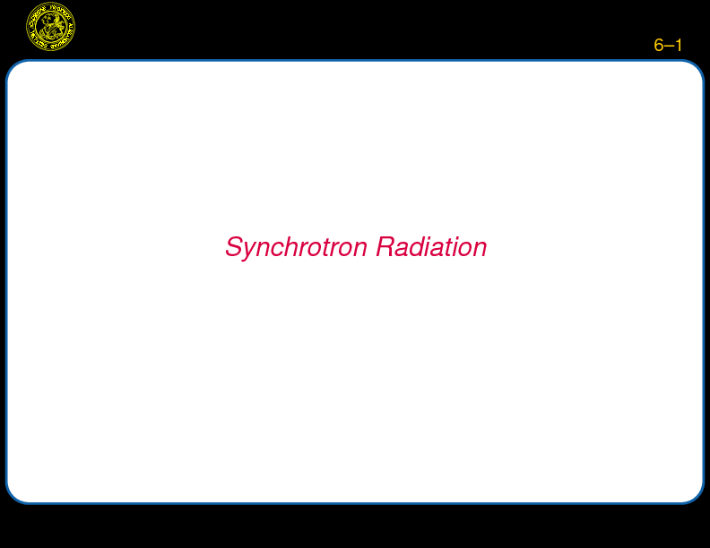 Chapter 6: Synchrotron Radiation : Introduction